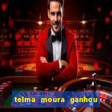 telma moura ganhou na loteria